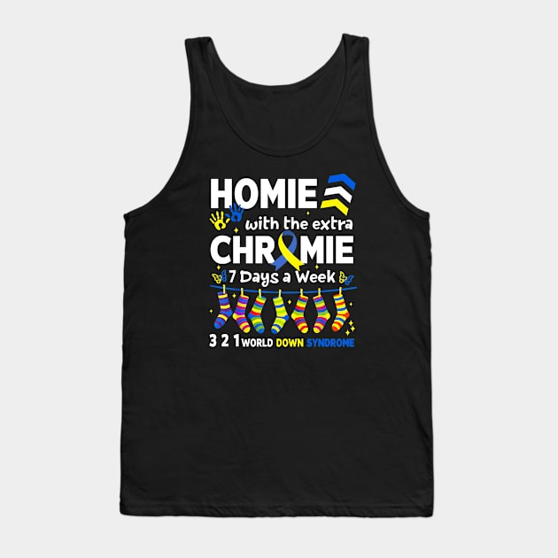 I'm The Homie With Extra Chromie 321 Down Syndrome T21 Squad Tank Top by artbyhintze